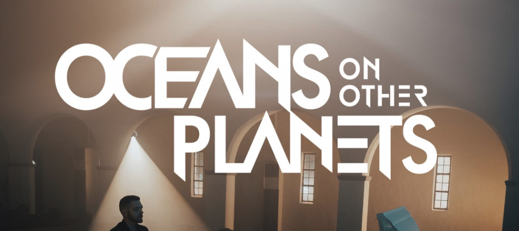 Oceans on Other Planets – “Saturday Night” on repeat